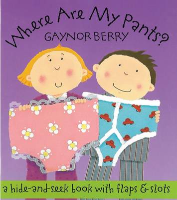 Where are My Pants?: A Hide-and-seek Book with Flaps and Slots