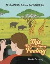 This Extraordinary Feeling: African Safari and Adventures