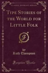 Type Stories of the World for Little Folk (Classic Reprint)