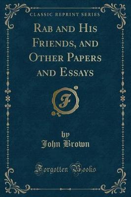 Rab and His Friends, and Other Papers and Essays (Classic Reprint)