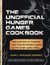 The Unofficial Hunger Games Cookbook: From Lamb Stew to "Groosling" - More than 150 Recipes Inspired by The Hunger Games Trilogy