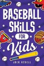 Baseball Skills for Kids: Essential Skills, Drills, and Tips to Play Like a Pro!