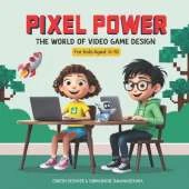 Pixel Power: The World of Video Game Design