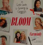 Bloom: A Girl's Guide to Growing Up Gorgeous