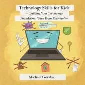 Technology Skills for Kids: Building Your Technology Foundation - "Free From Malware"