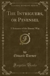 The Intriguers, or Pevensel, Vol. 2 of 3: A Romance of the Barons War (Classic Reprint)