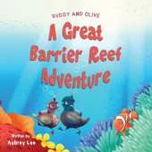 Buddy and Olive, A Great Barrier Reef Adventure: Two curious ducks go on an incredible adventure in The Great Barrier Reef and meet lots of amazing sea creatures