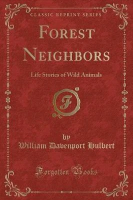 Forest Neighbors: Life Stories of Wild Animals (Classic Reprint)