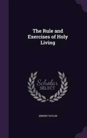 The Rule and Exercises of Holy Living
