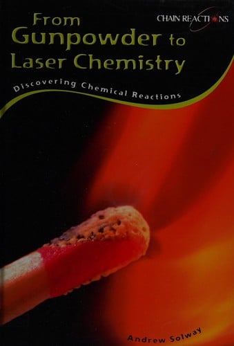 From Gunpowder to laser chemistry: Discovering chemical reactions