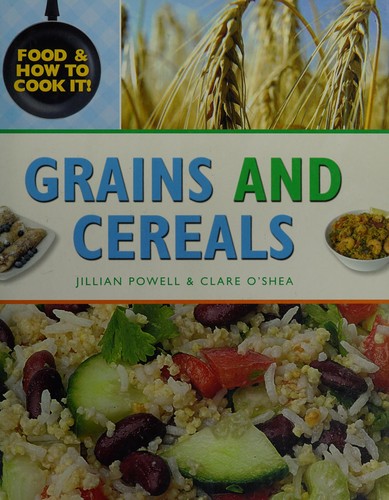 Food and How To Cook It!: Grains and Cereals