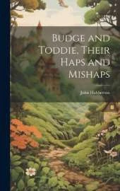Budge and Toddie, Their Haps and Mishaps