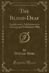 The Blind-Deaf: Supplement; Additions to a Monograph Published 1904 (Classic Reprint)