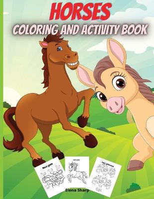 Horses Coloring And Activity Book: Amazing Children Activity Book for Girls & Boys, Dot-to-Dot, Mazes, Copy the picture and more