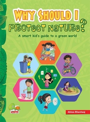 Why Should I Protect Nature?: A smart kid's guide to a green world
