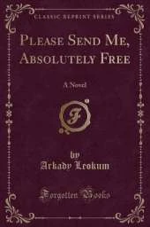 Please Send Me, Absolutely Free: A Novel (Classic Reprint)