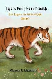 Tigers Don't Need Friends - Los tigres no necesitan amigos: English - Spanish (Inglés Español)
