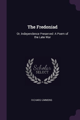 The Fredoniad: Or, Independence Preserved: A Poem of the Late War