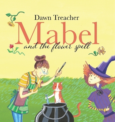Mabel and the Flower Spell: A Spellbinding Tale of Mischief and Gardening for Children Aged 5 to 7