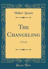The Changeling: A Novel (Classic Reprint)