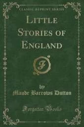 Little Stories of England (Classic Reprint)