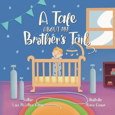 A Tale About My Brother's Tail: A Unique Story About Oxygen-Dependent Babies And Sleep Apnea Awareness