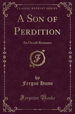 A Son of Perdition: An Occult Romance (Classic Reprint)