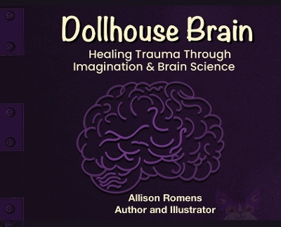 Dollhouse Brain: Healing Trauma Through imagination & Brain Science