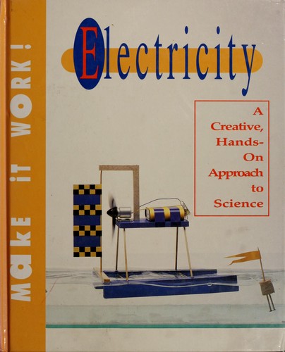 Electricity : a Creative, Hands-on Approach to Science: Make-it-Work!
