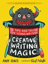 Creative Writing Magic: 80 Tips and Tricks for Young Writers: The essential, funny guide to story writing, from an award-winning duo, perfect for ages 9+