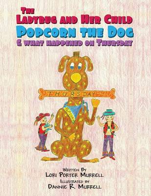 The Ladybug and Her Child, Popcorn the Dog and What Happened on Thursday