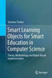 Smart Learning Objects for Smart Education in Computer Science: Theory, Methodology and Robot-Based Implementation