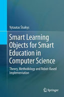 Smart Learning Objects for Smart Education in Computer Science: Theory, Methodology and Robot-Based Implementation