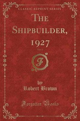 The Shipbuilder, 1927, Vol. 1 (Classic Reprint)