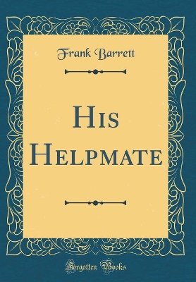His Helpmate (Classic Reprint)