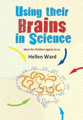 Using their Brains in Science: Ideas for Children Aged 5 to 14