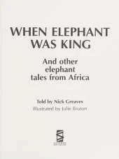 When Elephant Was King: And Other Elephant Tales from Africa