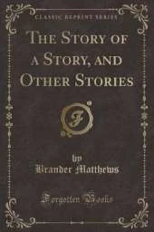 The Story of a Story, and Other Stories (Classic Reprint)