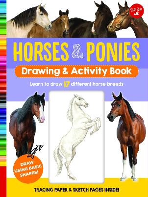 Horses & Ponies Drawing & Activity Book: Learn to draw 17 different breeds