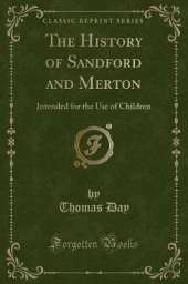 The History of Sandford and Merton: Intended for the Use of Children (Classic Reprint)