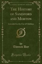 The History of Sandford and Merton: Intended for the Use of Children (Classic Reprint)