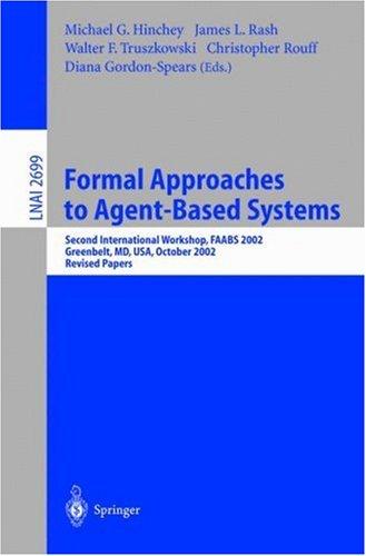Formal Approaches to Agent-Based Systems: Second International Workshop, FAABS 2002, Greenbelt, MD, USA, October 29-31, 2002, Revised Papers