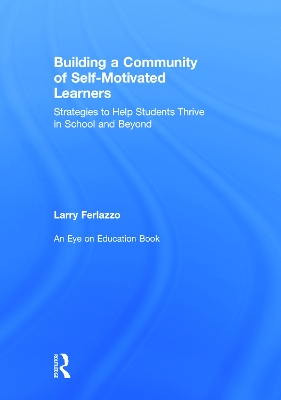 Building a Community of Self-Motivated Learners: Strategies to Help Students Thrive in School and Beyond