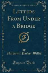 Letters From Under a Bridge (Classic Reprint)