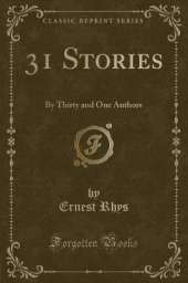 31 Stories: By Thirty and One Authors (Classic Reprint)
