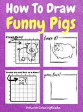 How To Draw Funny Pigs: A Step-by-Step Drawing and Activity Book for Kids to Learn to Draw Funny Pigs
