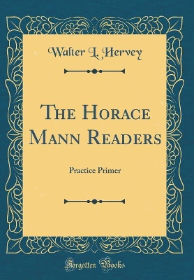 The Horace Mann Readers: Practice Primer (Classic Reprint)