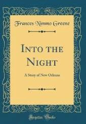 Into the Night: A Story of New Orleans (Classic Reprint)
