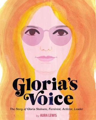 Gloria's Voice: The Story of Gloria Steinem, Feminist, Activist, Leader