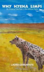 Why Hyena Limps: An Original Tale Told in the Africian Style: